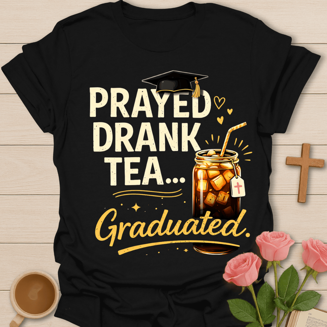 Prayed Drank Tea Graduated T-Shirt T-Shirt