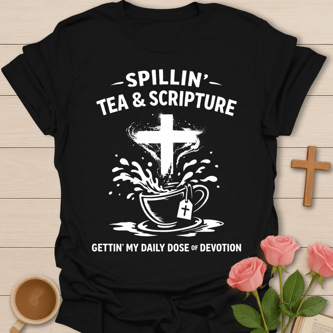 Spillin Tea & Scripture T-Shirt T-Shirt
