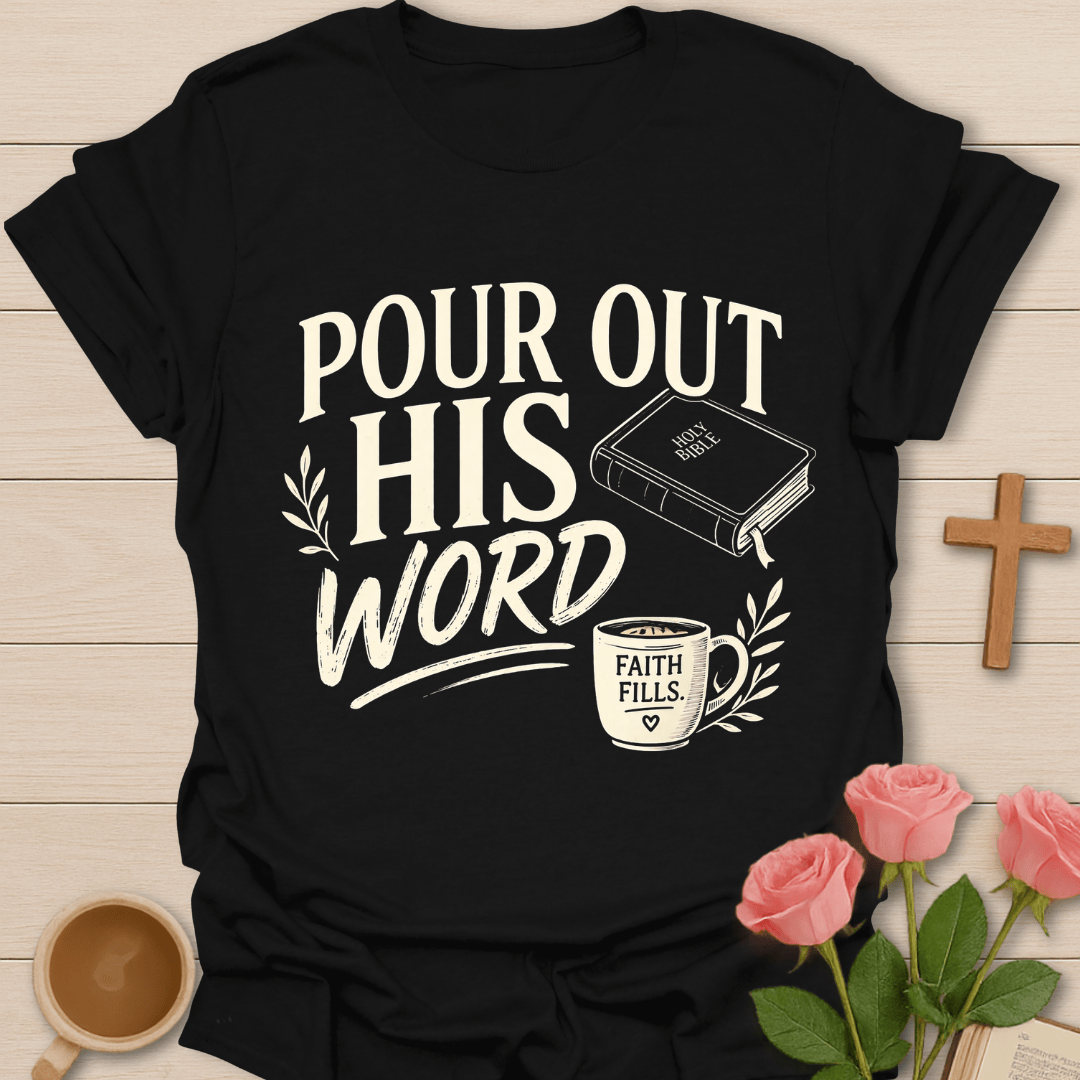 Pour Out His Word T-Shirt T-Shirt