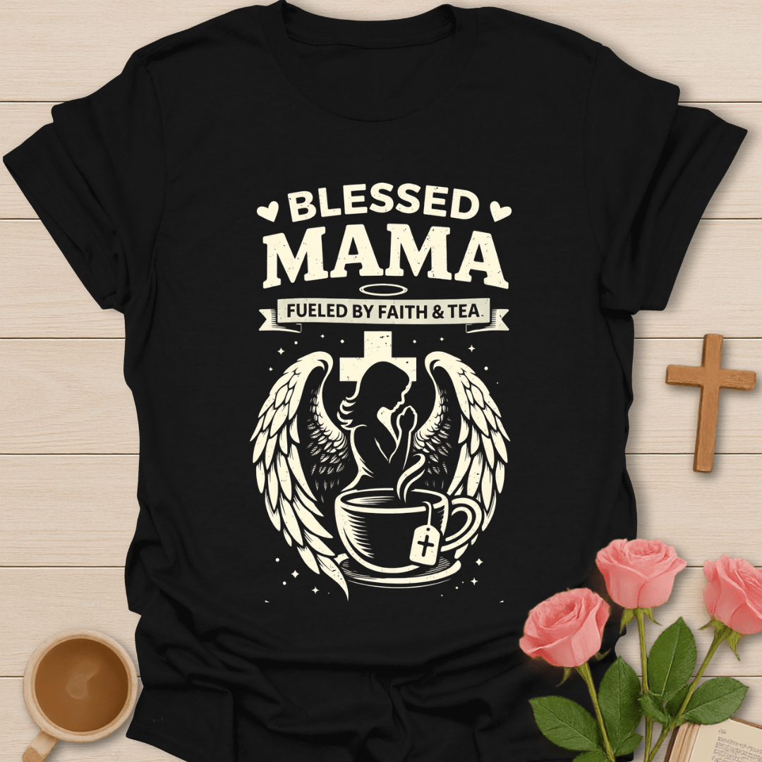 Blessed Mama Faith & Tea T-Shirt T-Shirt