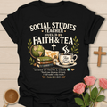 Faith & Tea Social Studies Teacher T-Shirt T-Shirt