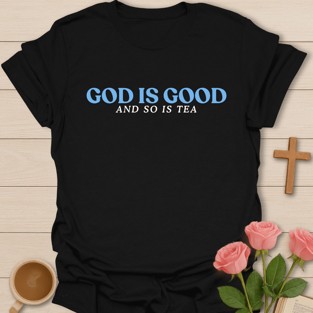 God Is Good Tea Christian T-Shirt T-Shirt
