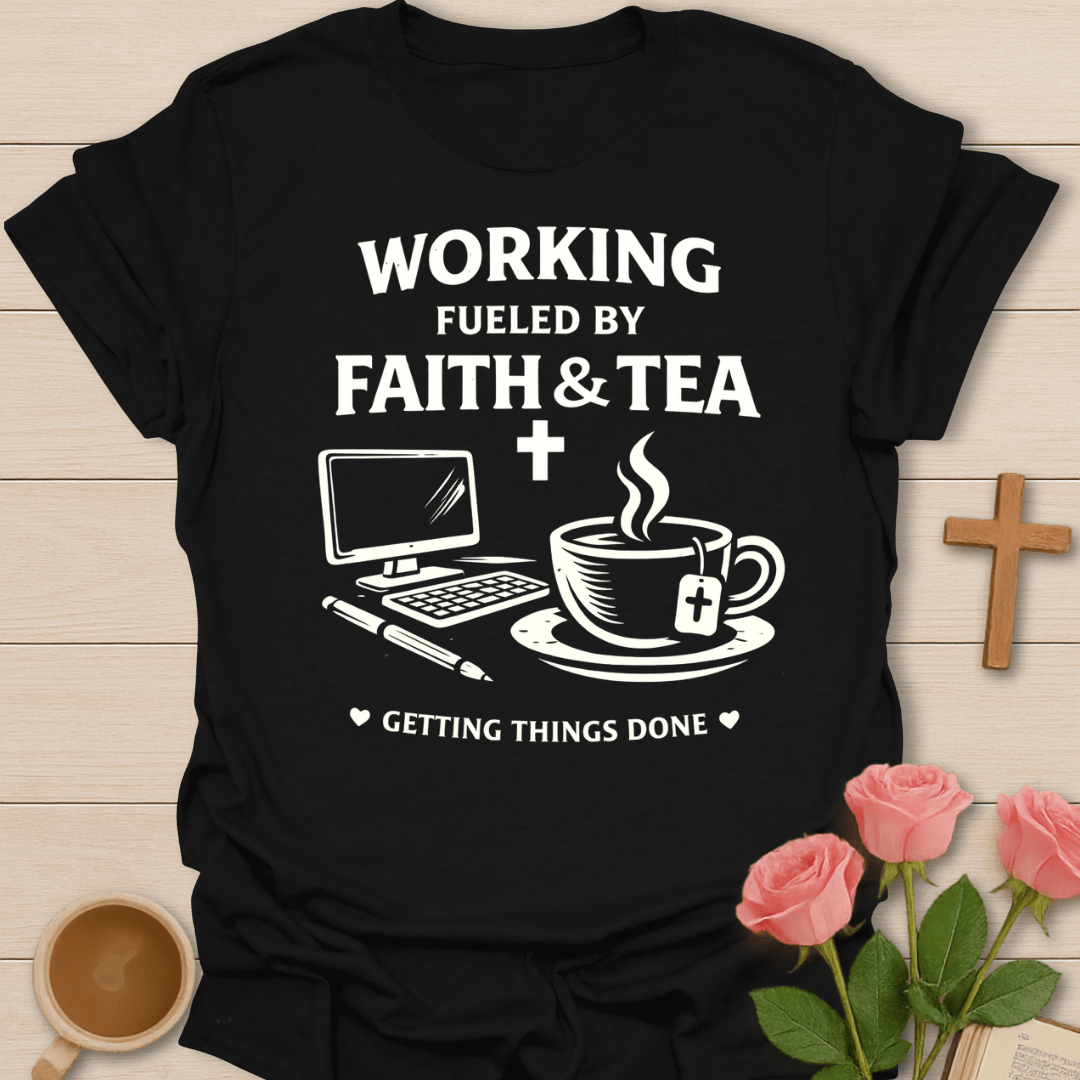 Working Faith Tea Christian T-Shirt T-Shirt