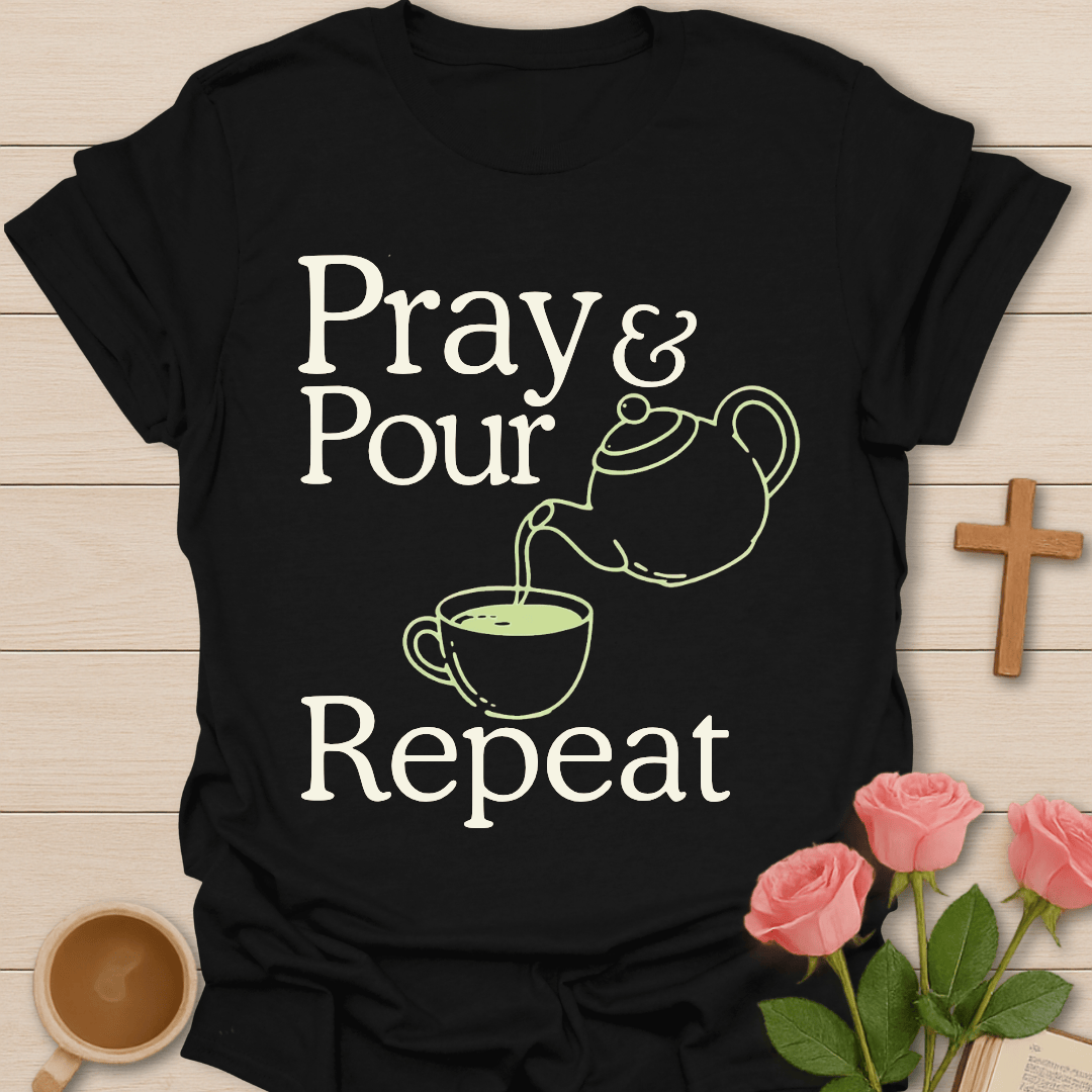 Pray Pour Repeat Tea T-Shirt T-Shirt