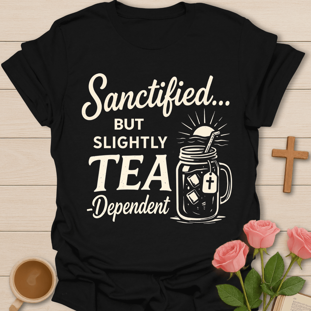 Sanctified Tea Dependent T-Shirt T-Shirt