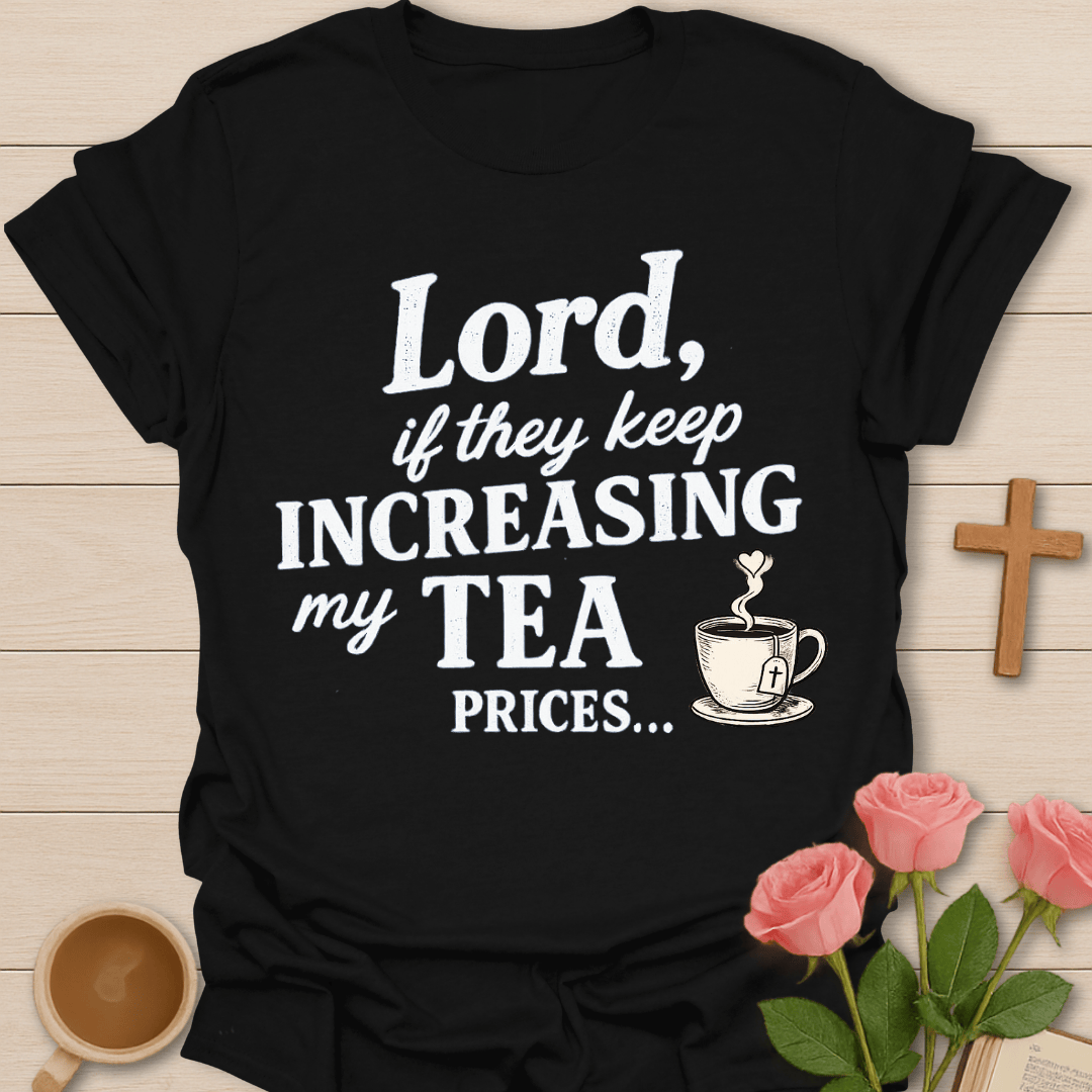Increase Tea Prices T-Shirt T-Shirt