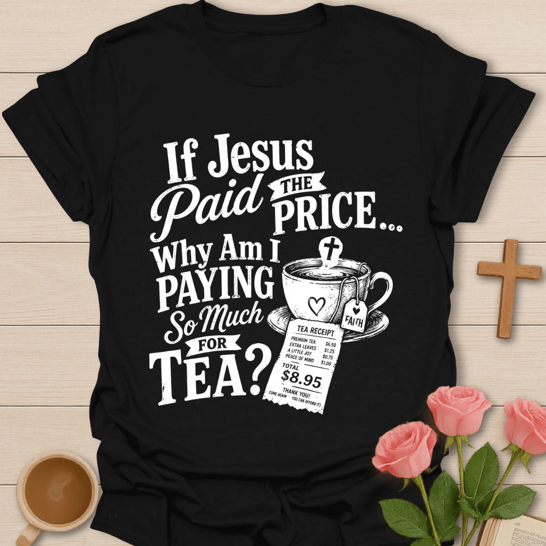 Jesus Paid Tea Price T-Shirt T-Shirt