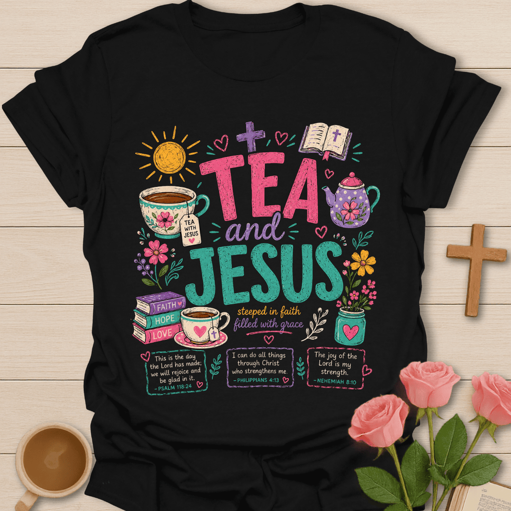 Tea and Jesus Faith T-Shirt T-Shirt