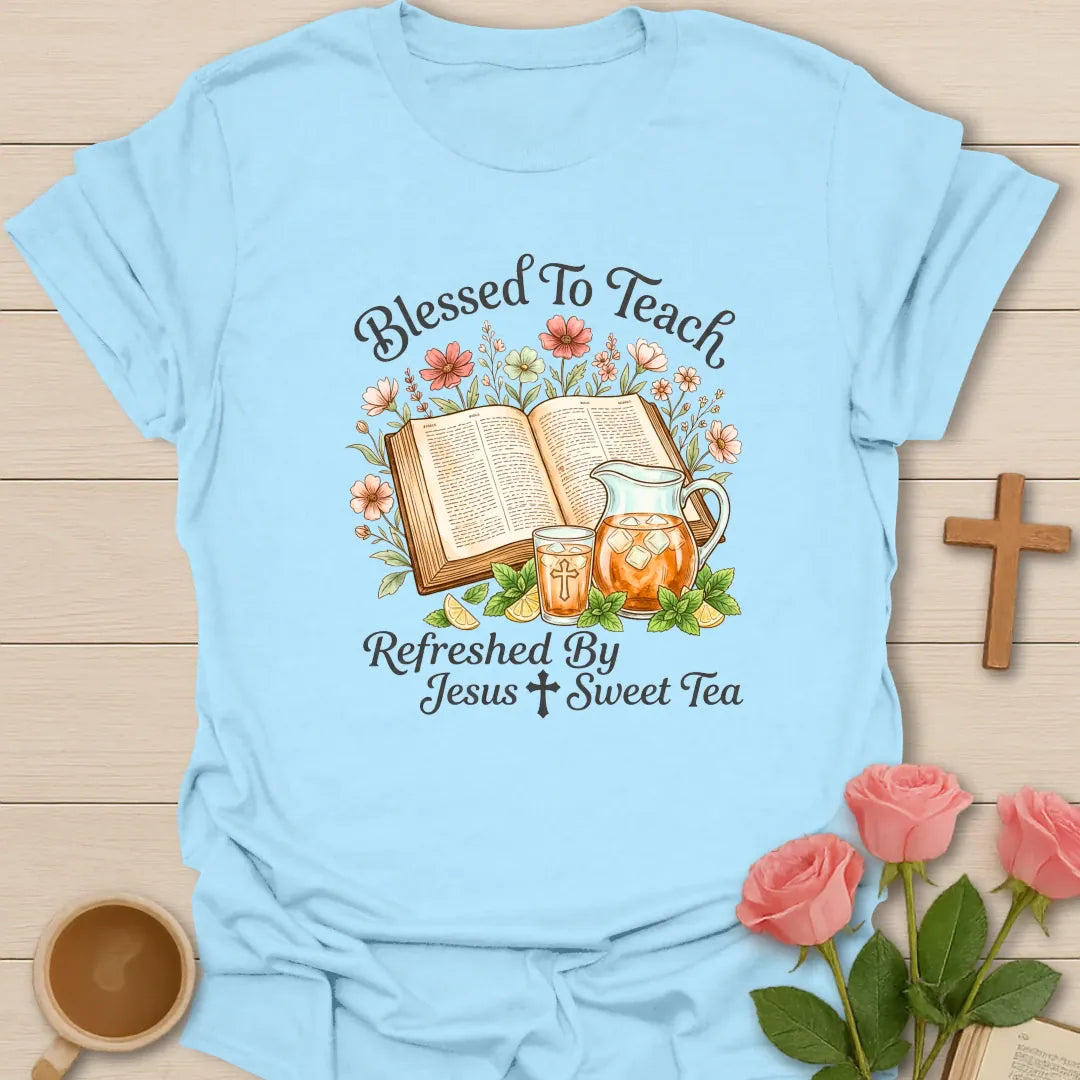 Blessed To Teach shirt with open Bible, floral accents, iced tea pitcher, cross, and Refreshed by Jesus and Sweet Tea text. - Light Blue