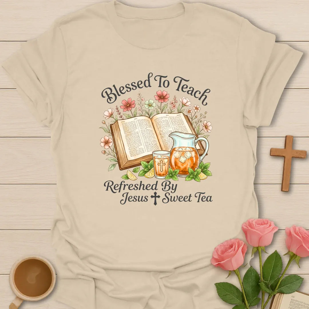 Blessed To Teach shirt with open Bible, floral accents, iced tea pitcher, cross, and Refreshed by Jesus and Sweet Tea text. - Sand