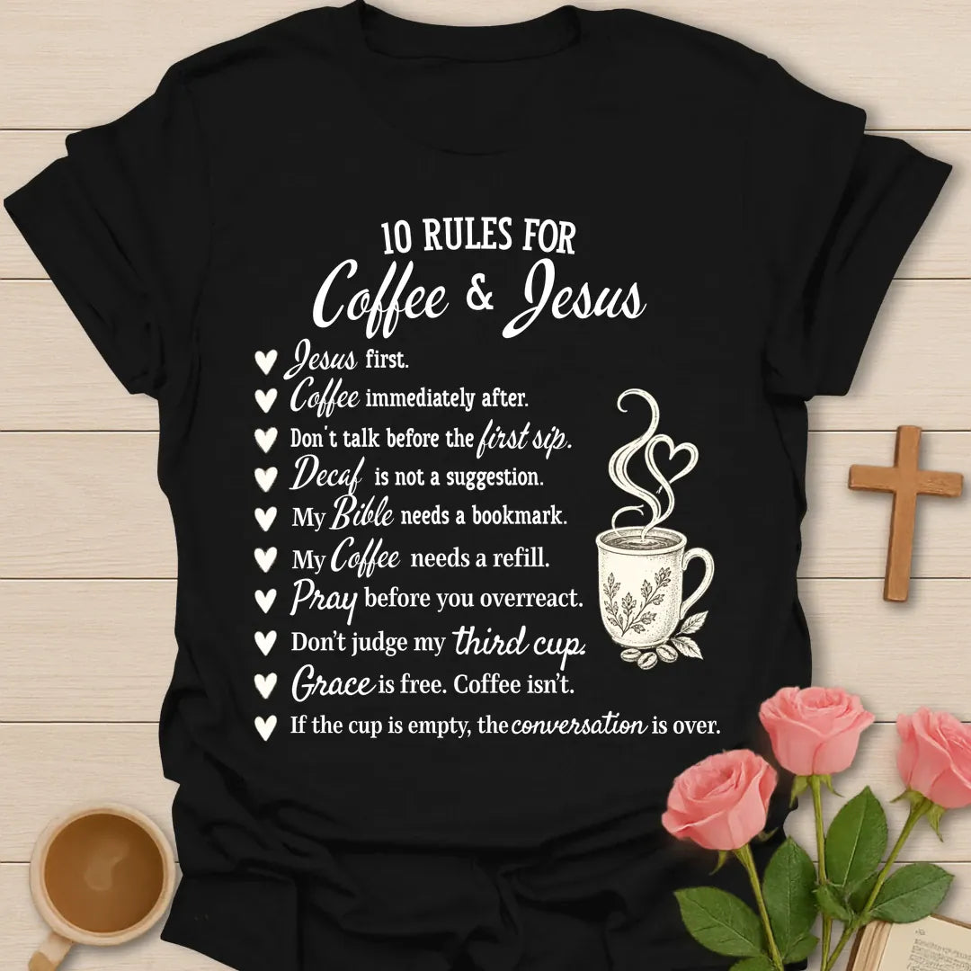 10 Rules For Coffee & Jesus Christian t-shirt with a heart-bullet list beside a steaming coffee mug, starting with Jesus first, coffee immediately after - Black