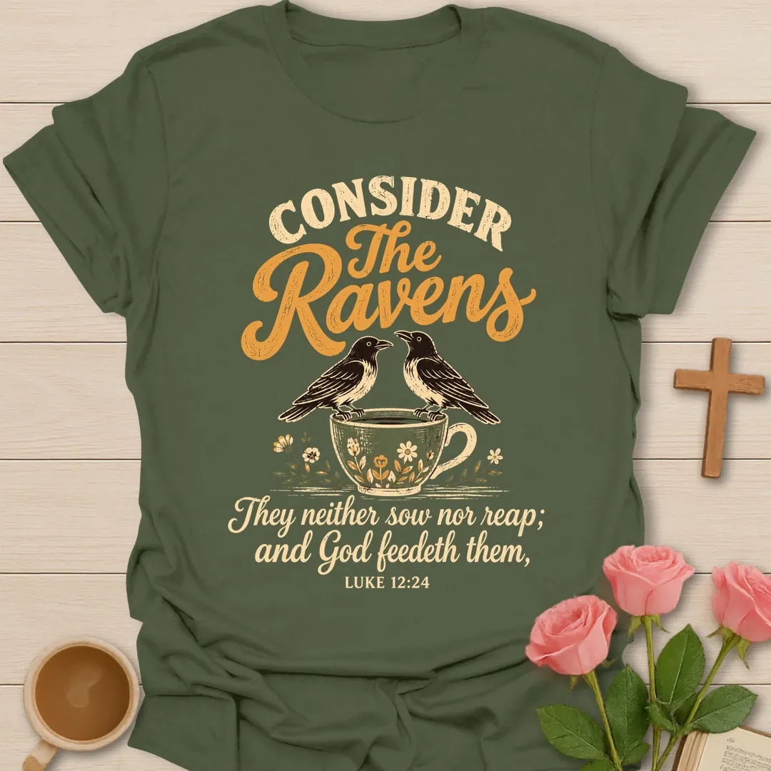 Consider the Ravens Christian t-shirt with two ravens perched on a floral teacup and the words They neither sow nor reap and God feedeth them, Luke 12:24 - Military Green