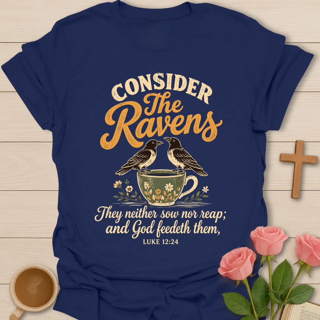 Consider the Ravens Christian t-shirt with two ravens perched on a floral teacup and the words They neither sow nor reap and God feedeth them, Luke 12:24 - Navy