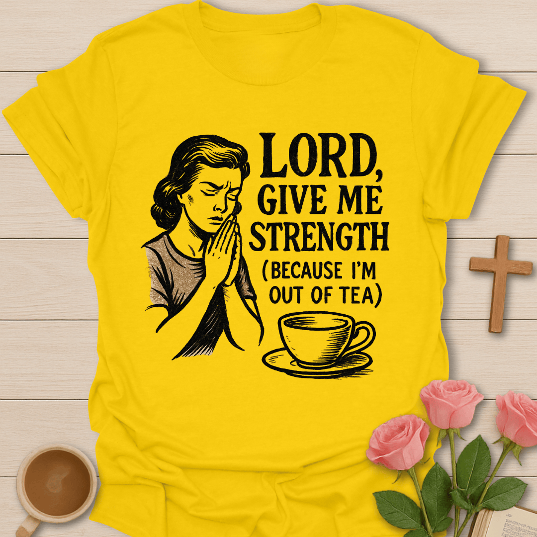 Lord Give Me Strength T-Shirt T-Shirt