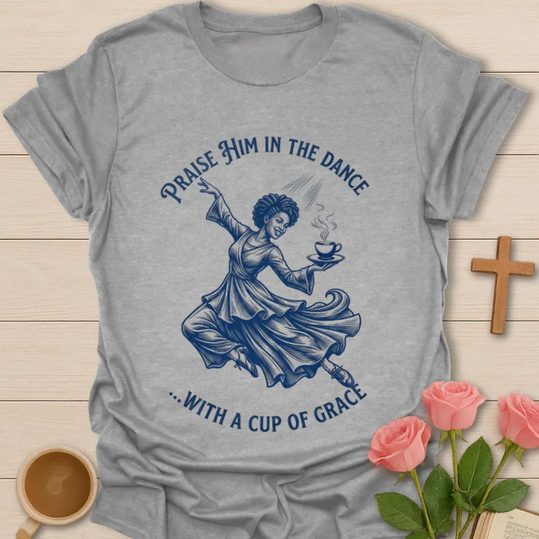 Praise Him In The Dance shirt with dancing woman holding a cup of tea and blue vintage artwork. - Sport Grey