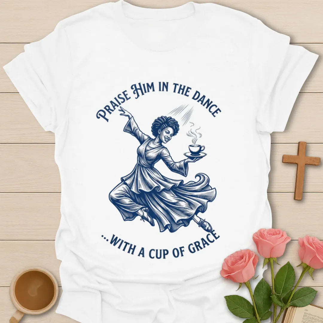 Praise Him In The Dance shirt with dancing woman holding a cup of tea and blue vintage artwork. - White
