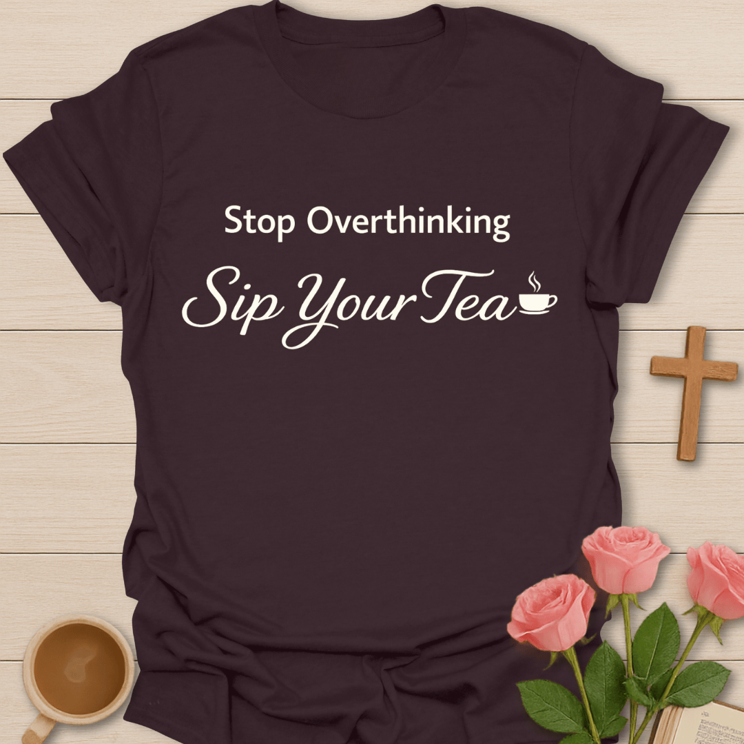Sip Your Tea T-Shirt T-Shirt