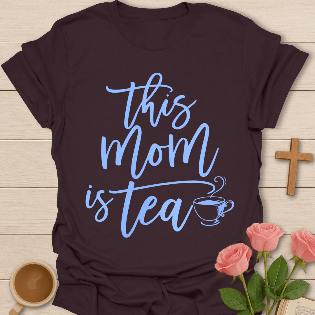 Mom Is Tea T-Shirt T-Shirt