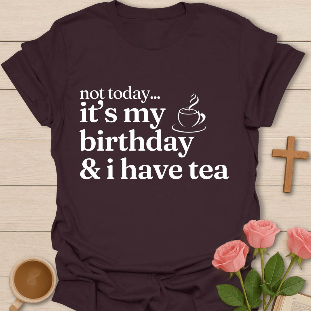 Not Today..It's My Birthday T-Shirt T-Shirt