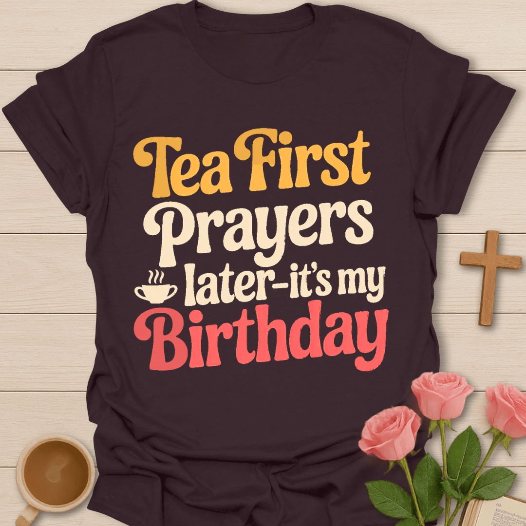 Tea First Prayers Later T-Shirt T-Shirt