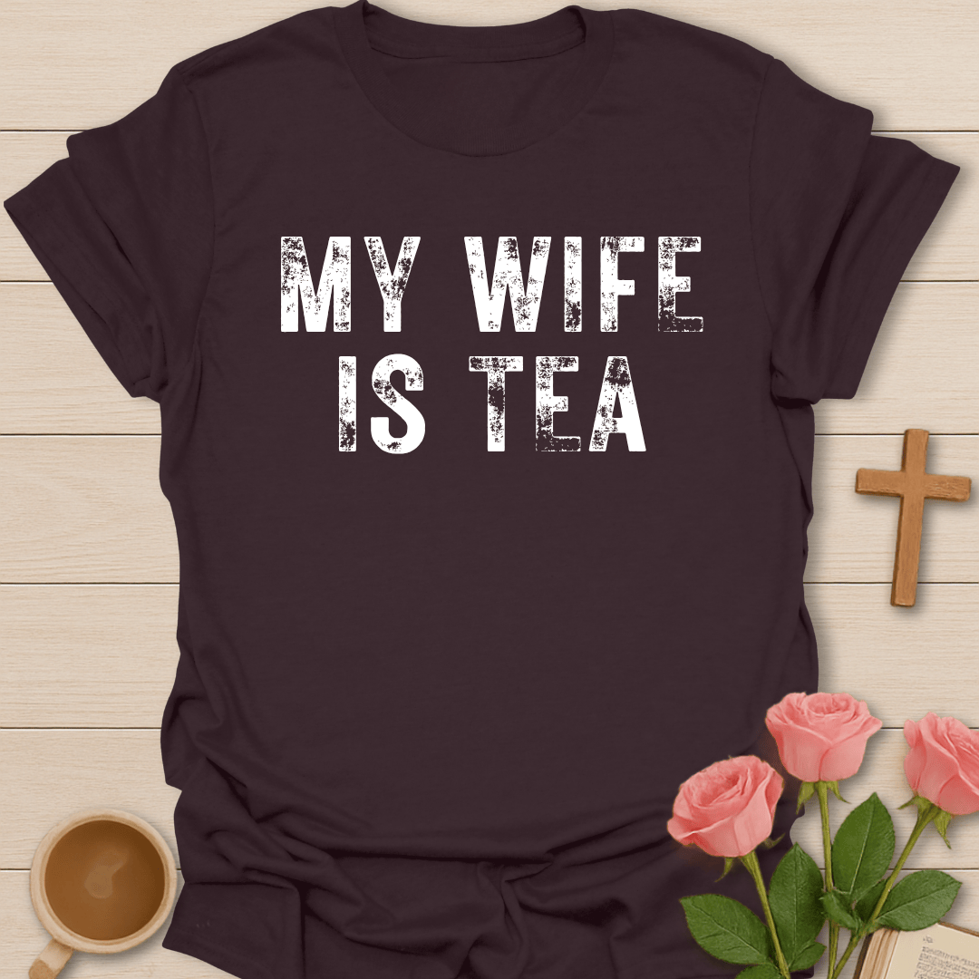 My Wife Is Tea T-Shirt T-Shirt