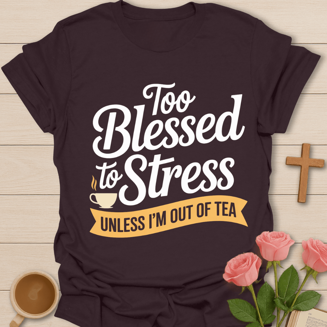 Blessed Not Stressed Tea T-Shirt T-Shirt