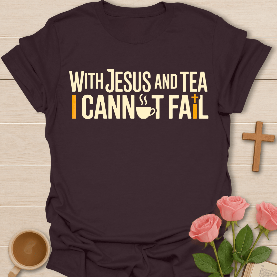 Jesus & Tea I Cannot Fail T-Shirt T-Shirt