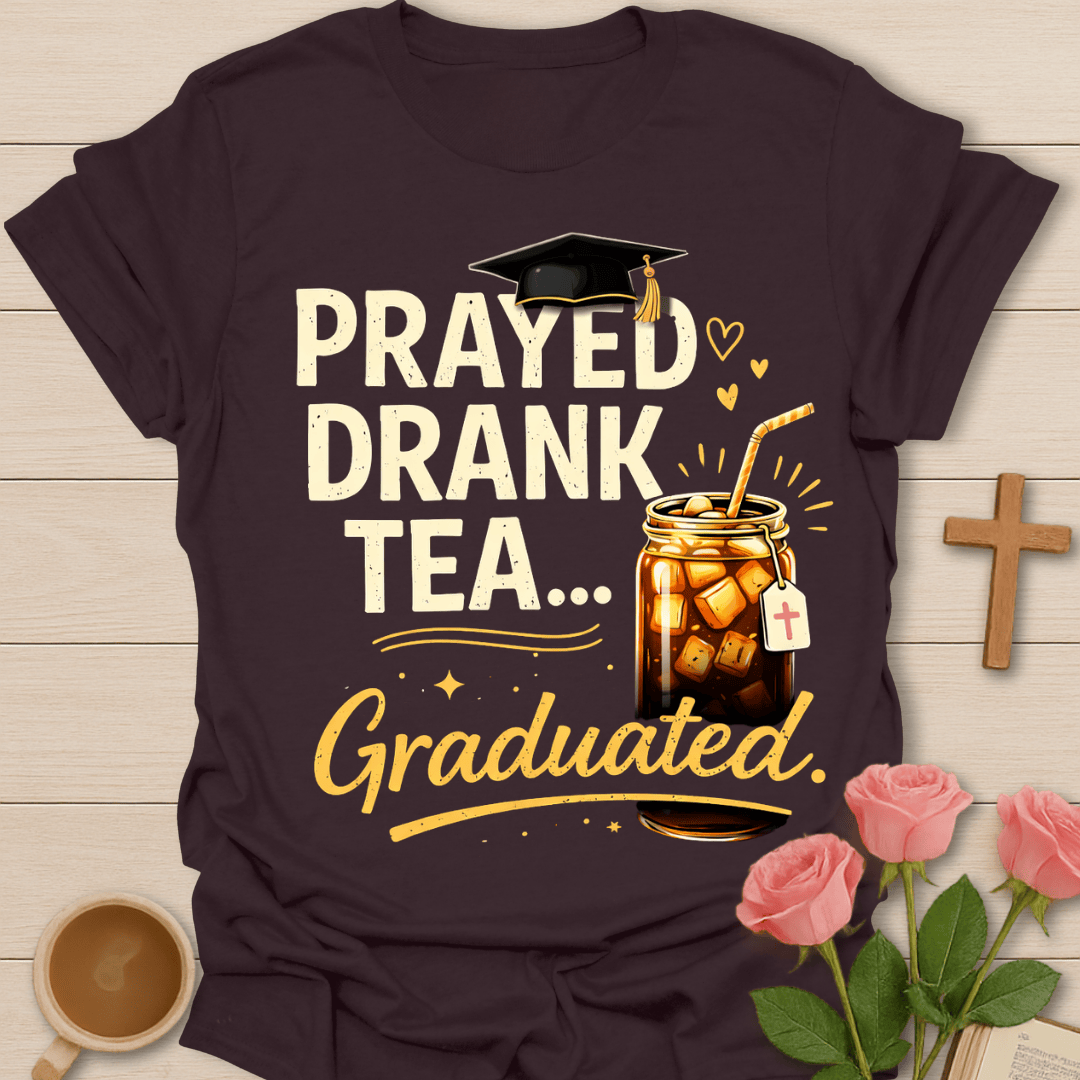 Prayed Drank Tea Graduated T-Shirt T-Shirt