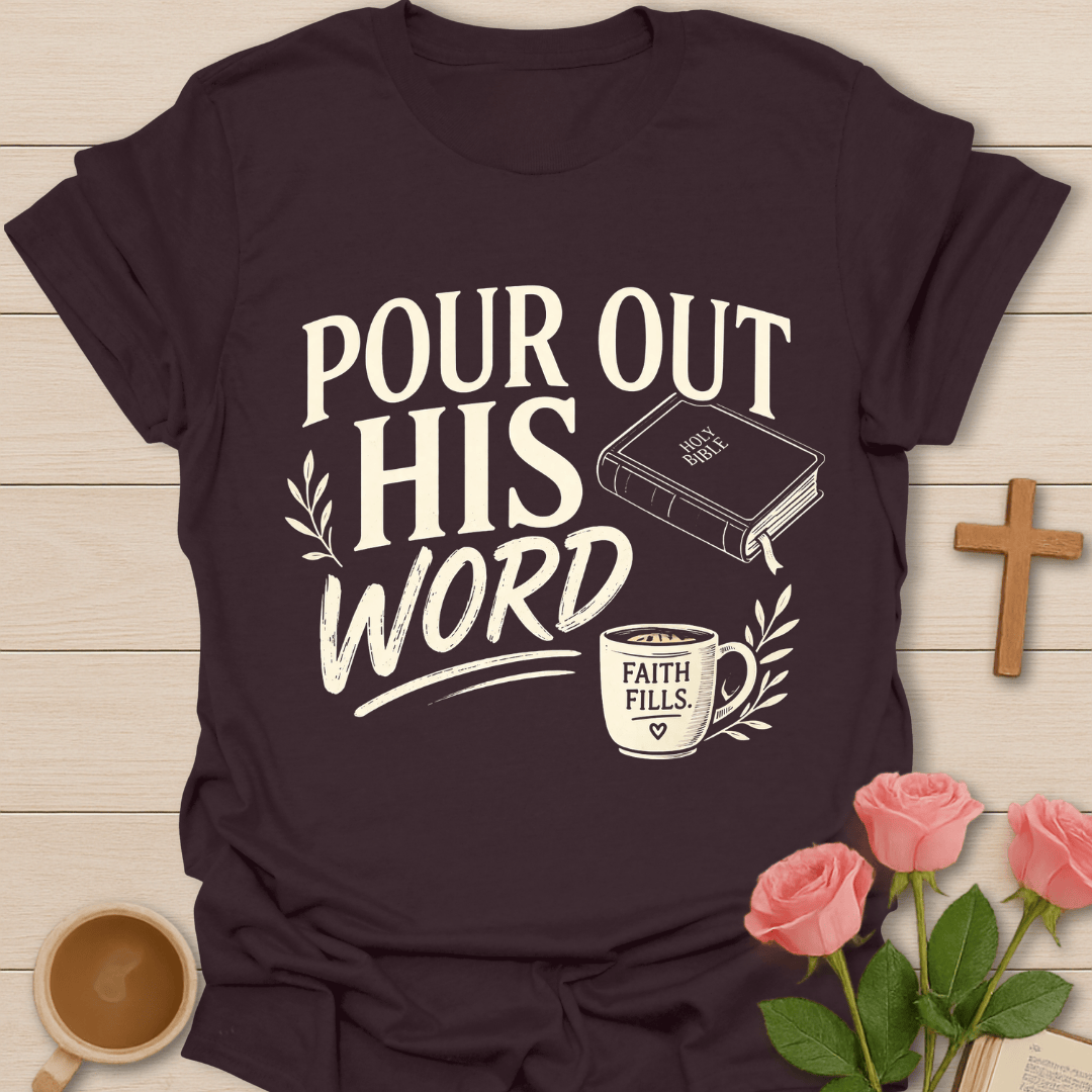 Pour Out His Word T-Shirt T-Shirt