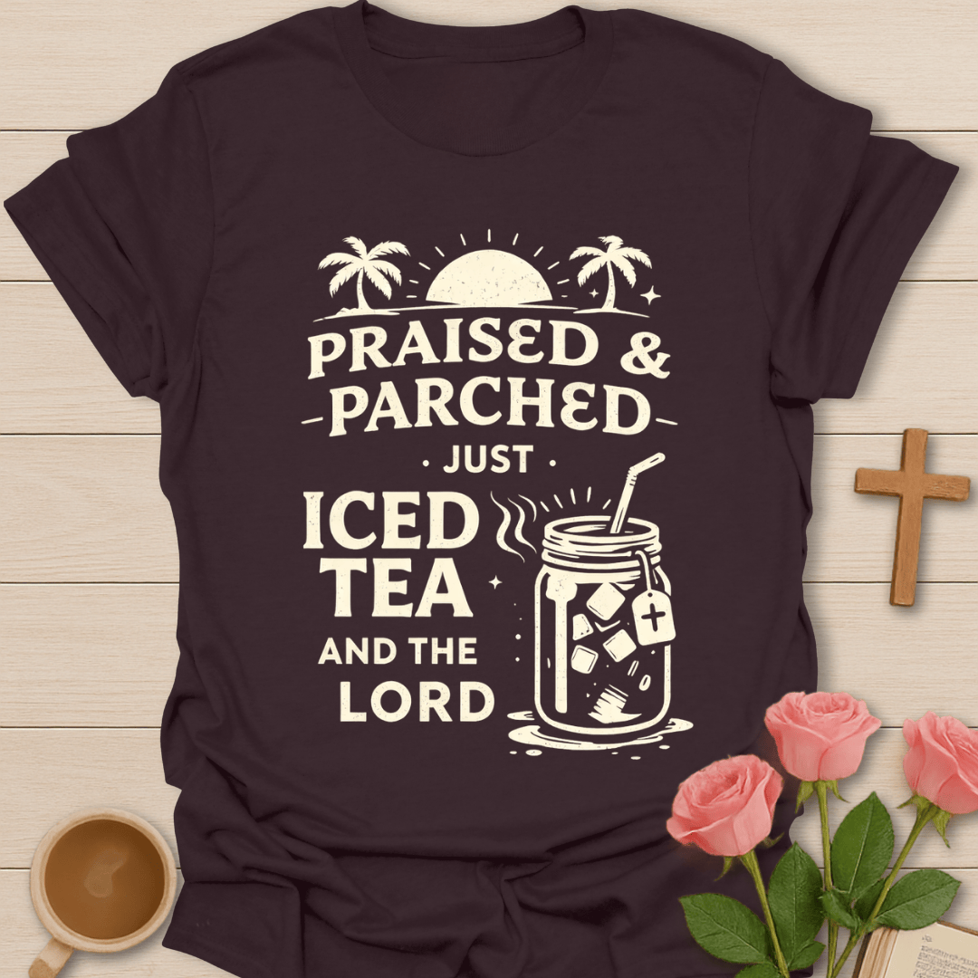 Praised & Parched Iced Tea T-Shirt T-Shirt