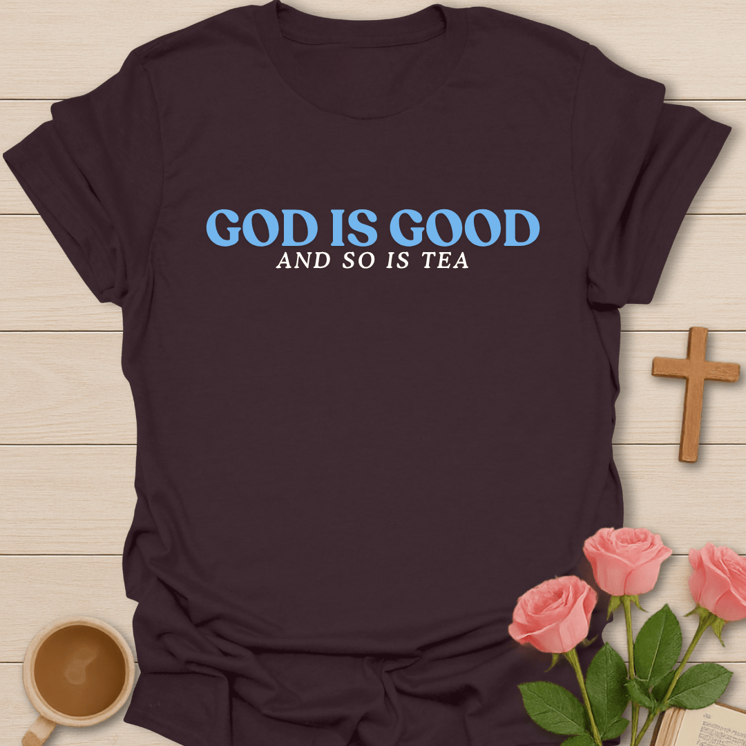 God Is Good Tea Christian T-Shirt T-Shirt