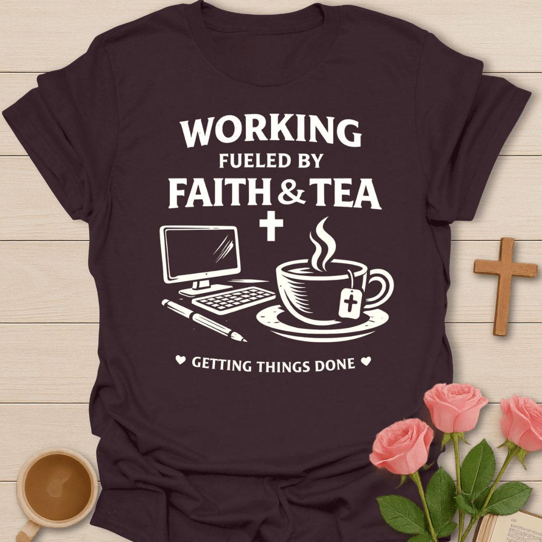 Working Faith Tea Christian T-Shirt T-Shirt