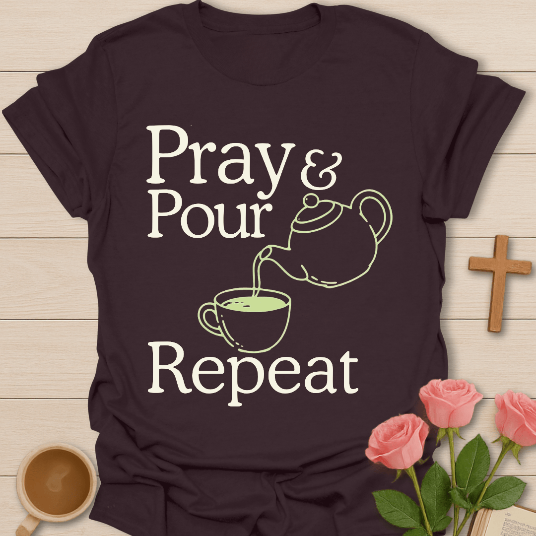 Pray Pour Repeat Tea T-Shirt T-Shirt