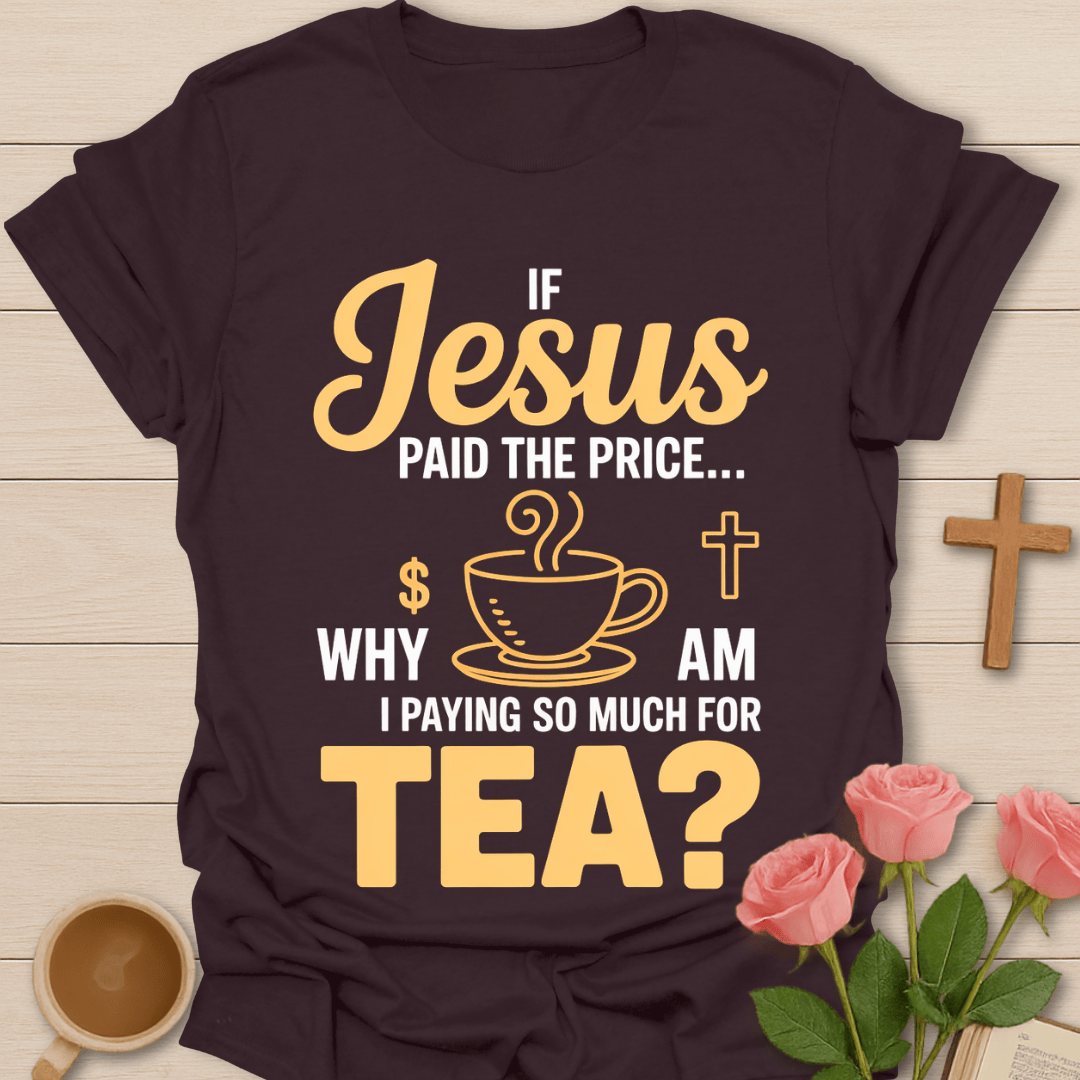 Jesus Paid Tea Price T-Shirt T-Shirt