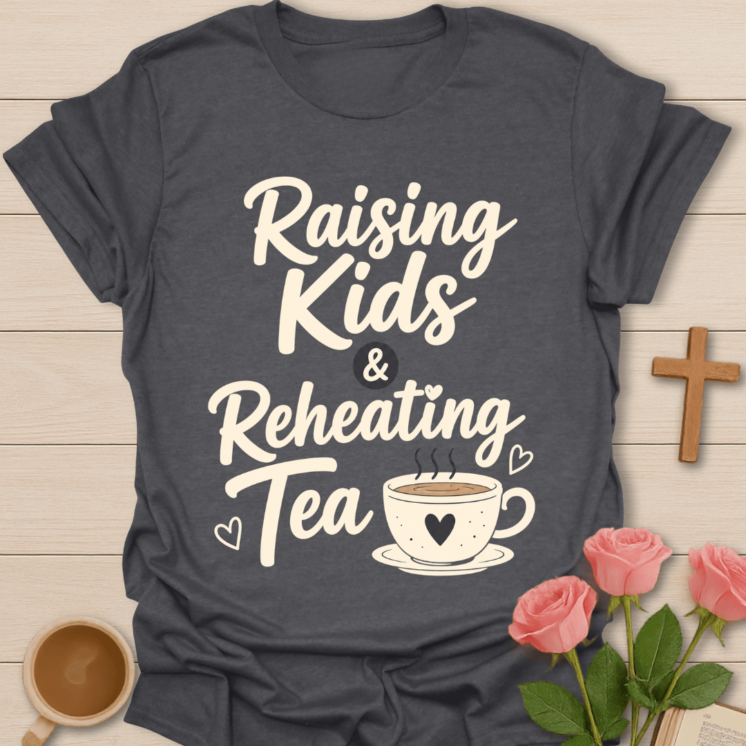 Raising Kids Reheating Tea T-Shirt T-Shirt