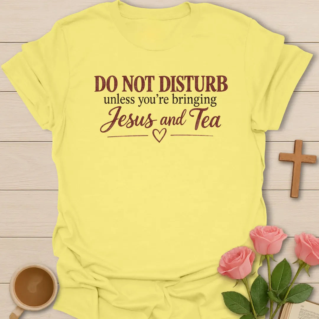 Do Not Disturb Christian t-shirt with tea-inspired lettering and faith design - Cornsilk