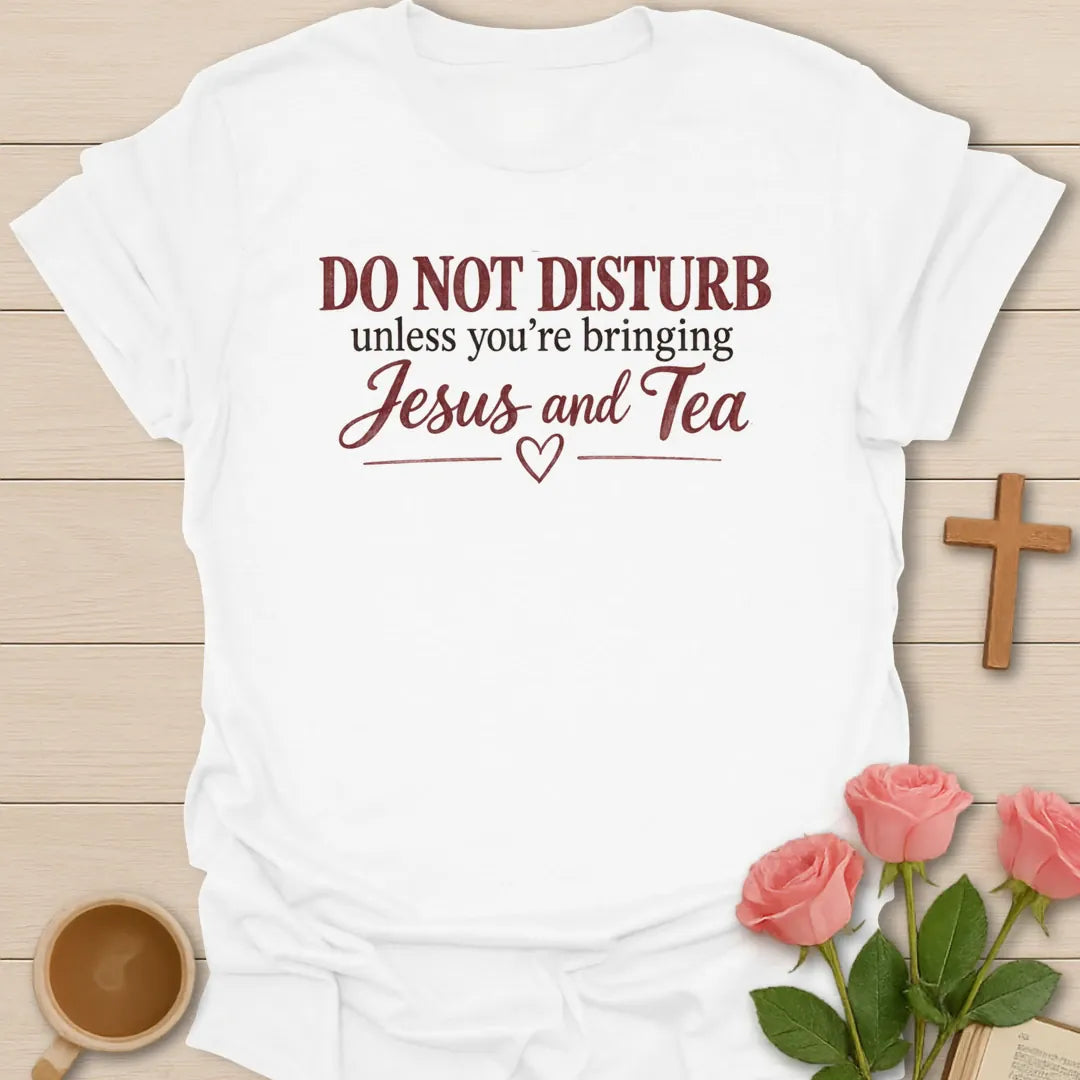 Do Not Disturb Christian t-shirt with tea-inspired lettering and faith design - White