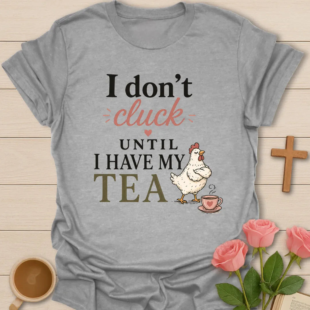 Don't Cluck Without Tea shirt with cute chicken, teacup, and playful lettering. - Sport Grey