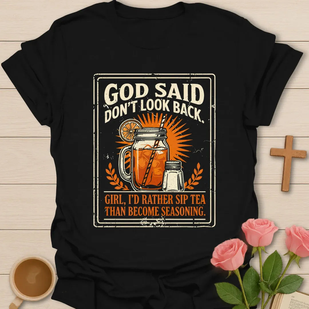 God Said Don't Look Back funny Christian tea shirt with iced tea mason jar, salt shaker and Girl I'd Rather Sip Tea Than Become Seasoning - Black