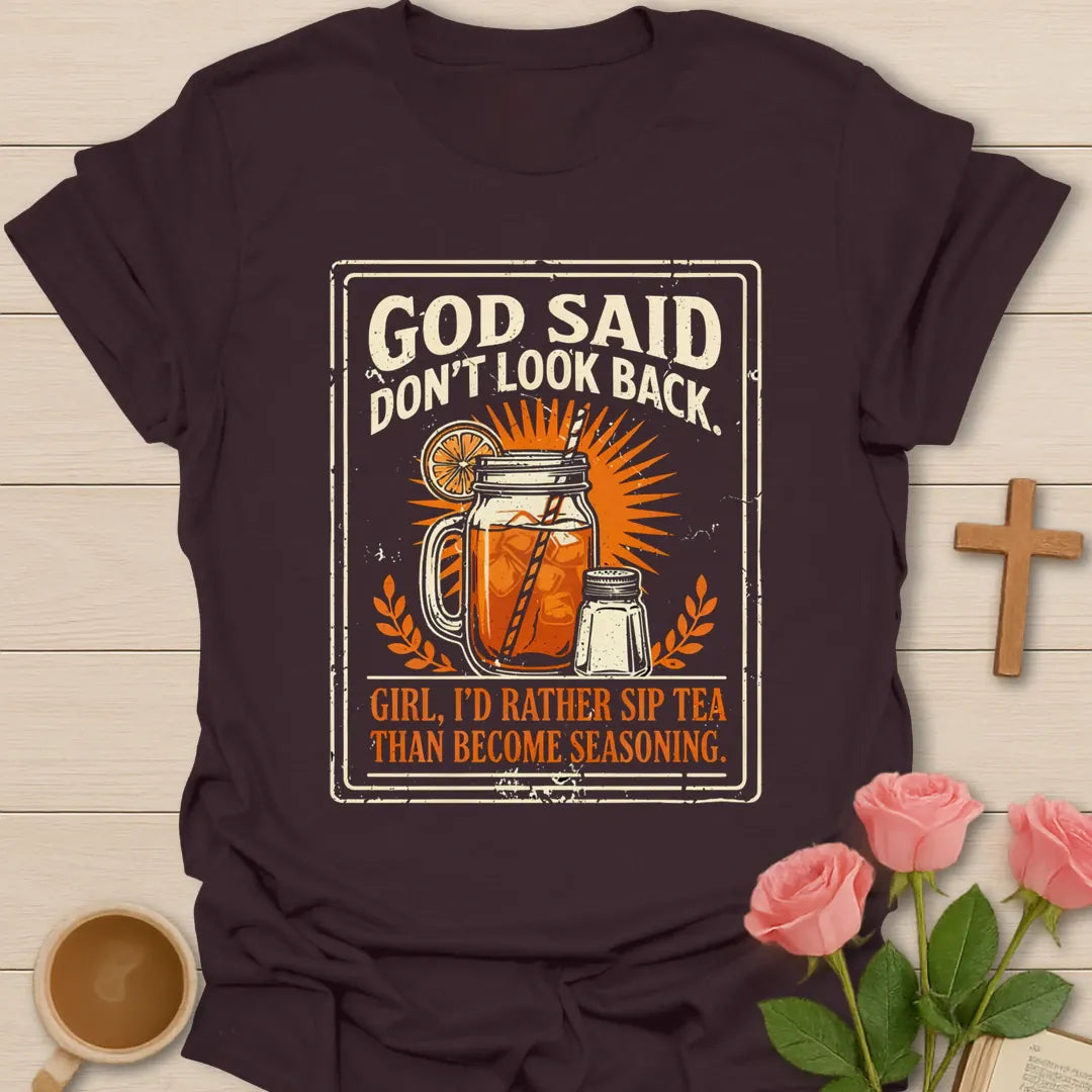 God Said Don't Look Back funny Christian tea shirt with iced tea mason jar, salt shaker and Girl I'd Rather Sip Tea Than Become Seasoning - Dark Chocolate