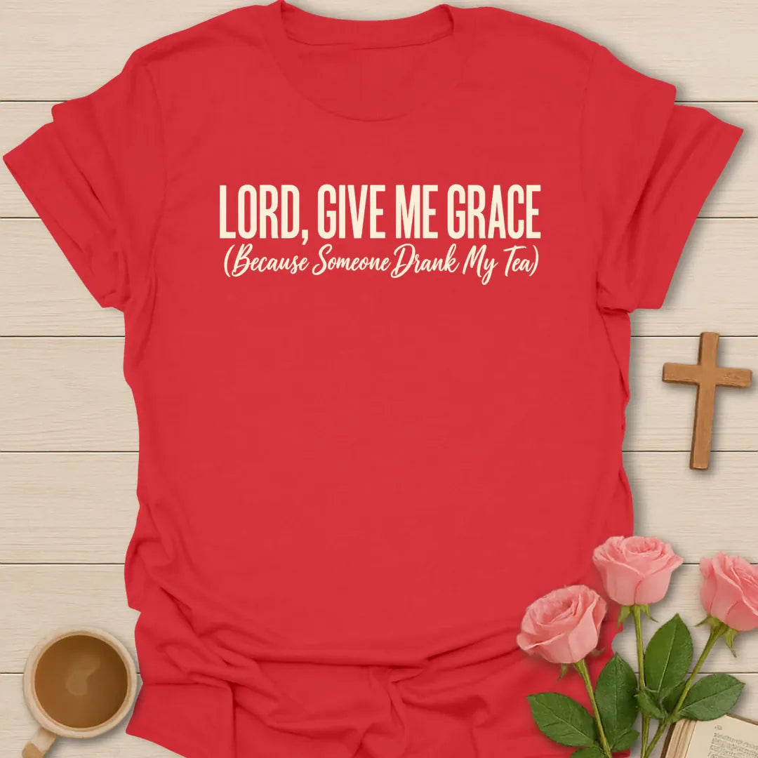 Lord, Give Me Grace (Because Someone Drank My Tea) t-shirt with bold cream lettering and a script subtitle - Red