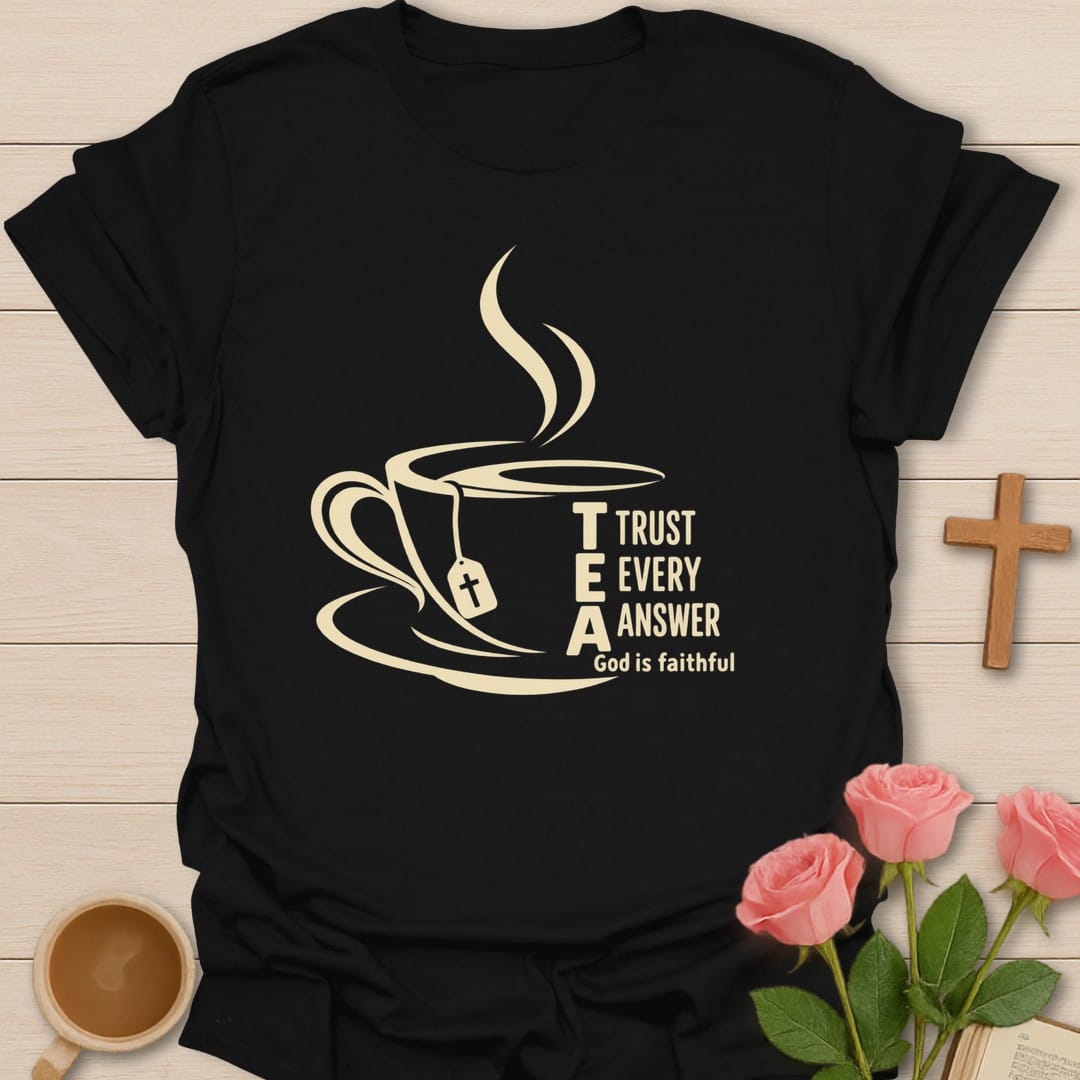 T.E.A. Trust Every Answer, God Is Faithful acrostic beside a steaming teacup with a tea bag - Black