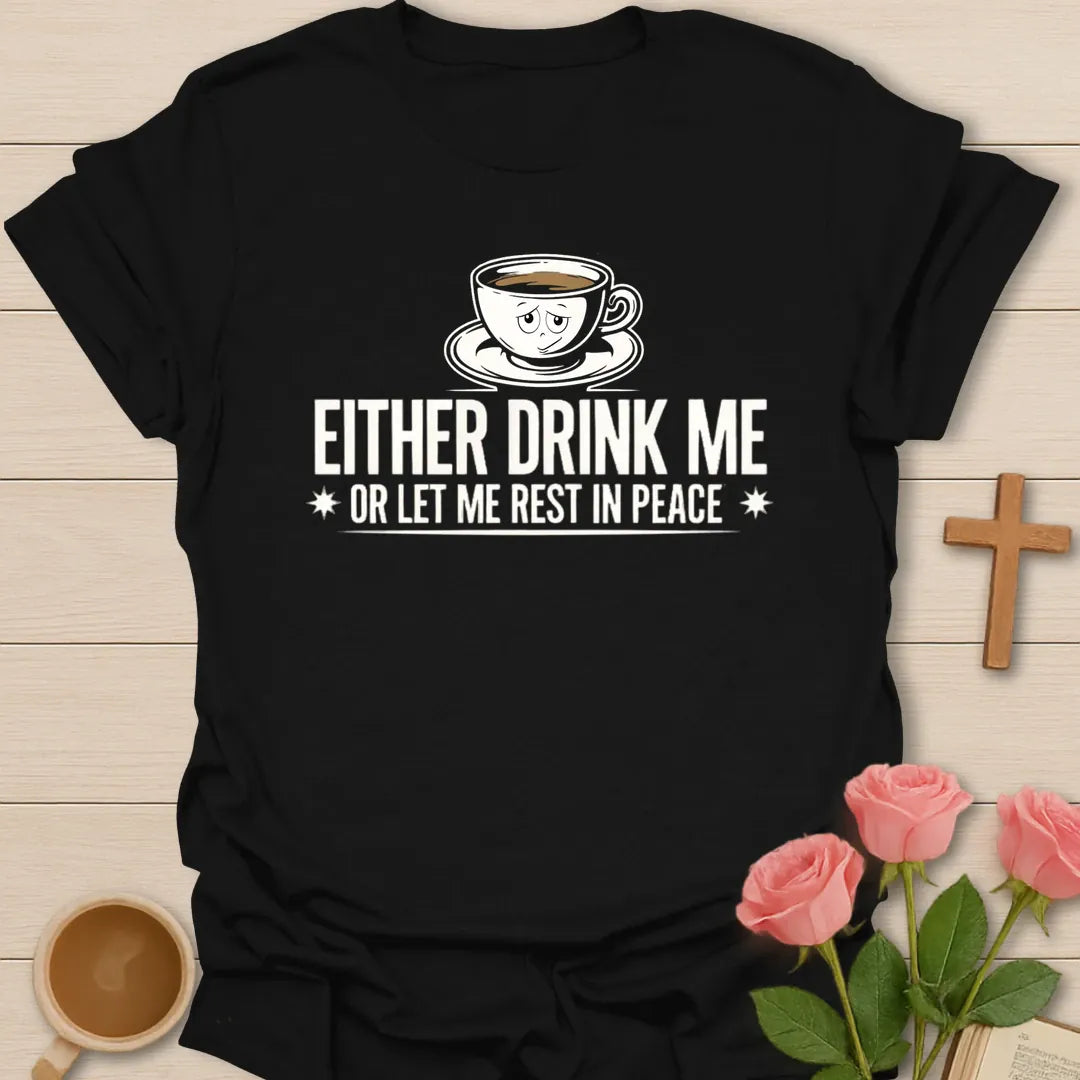 Either Drink Me Or Let Me Rest In Peace funny Christian t-shirt with a sleepy cartoon teacup - Black