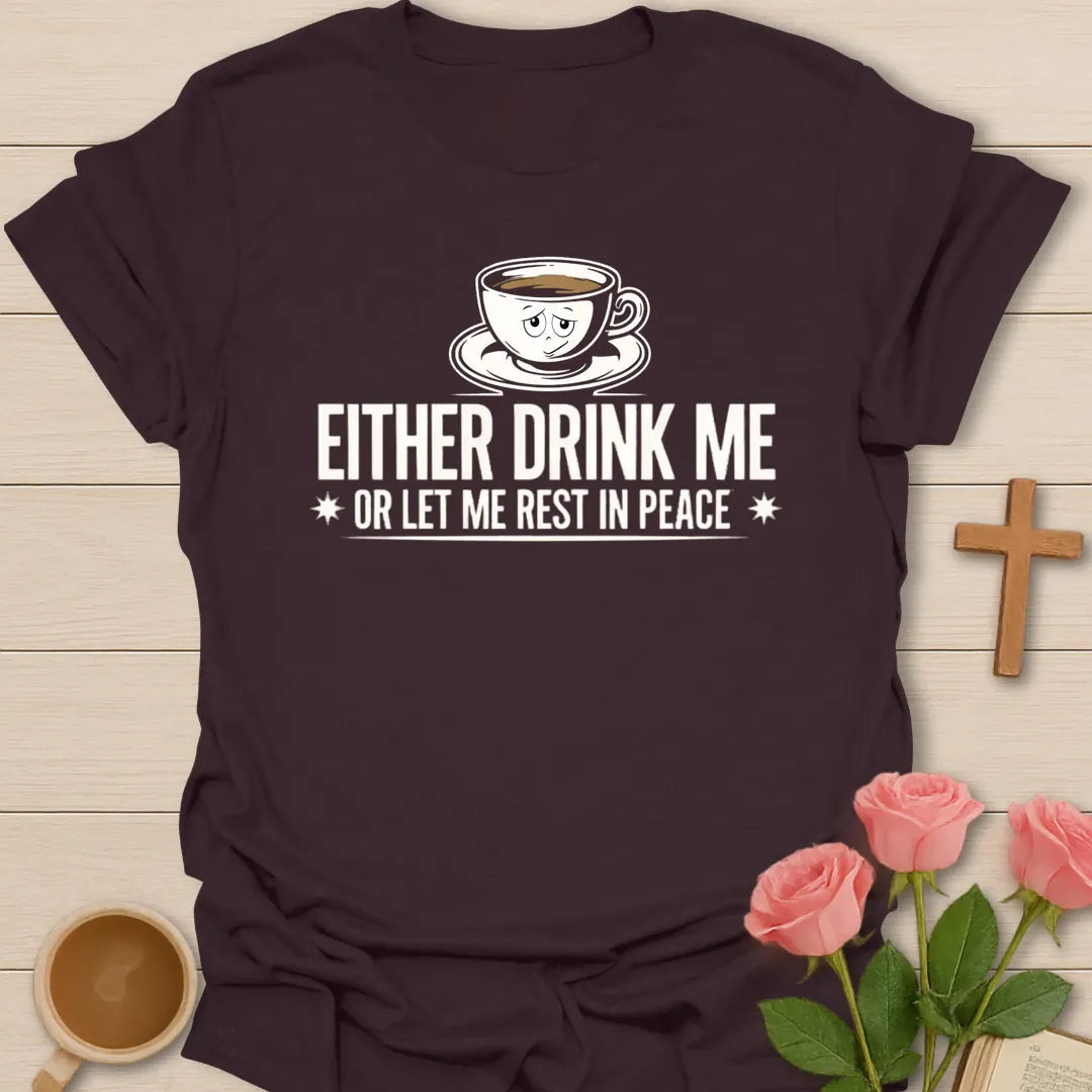 Either Drink Me Or Let Me Rest In Peace funny Christian t-shirt with a sleepy cartoon teacup - Dark Chocolate