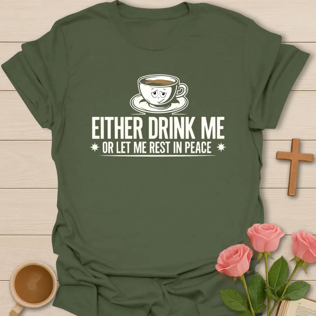 Either Drink Me Or Let Me Rest In Peace funny Christian t-shirt with a sleepy cartoon teacup - Military Green