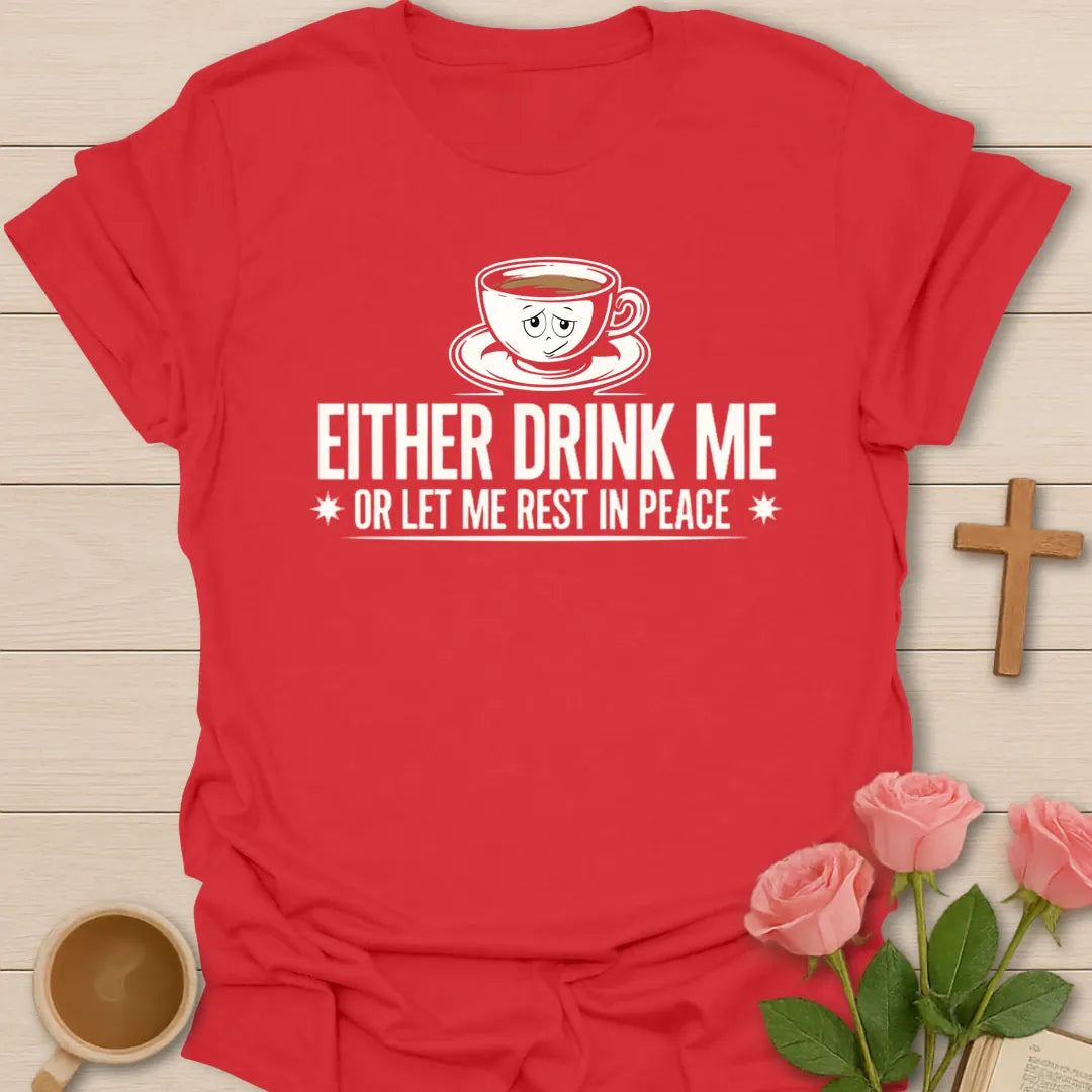 Either Drink Me Or Let Me Rest In Peace funny Christian t-shirt with a sleepy cartoon teacup - Red