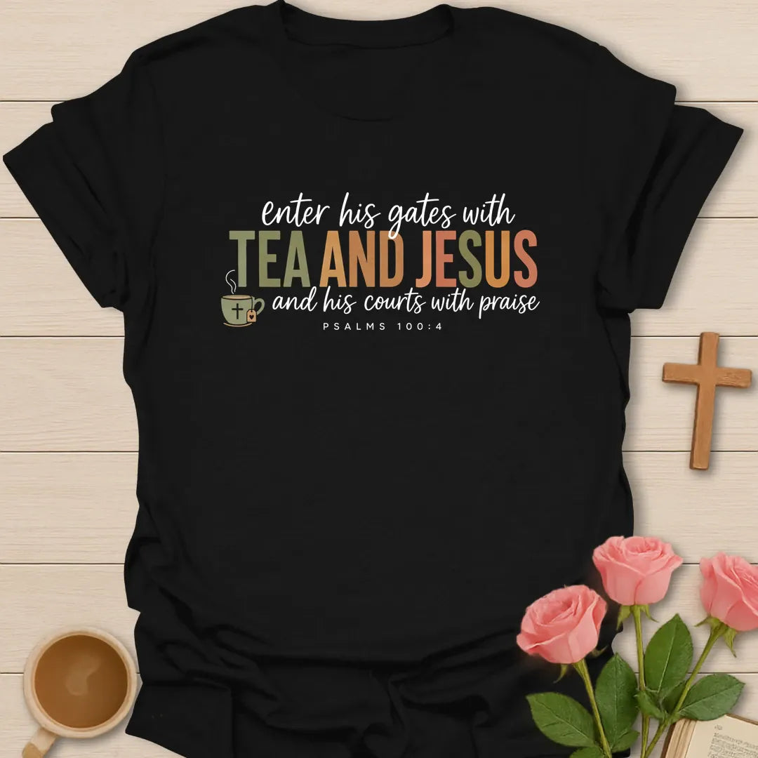 Enter His Gates With Tea And Jesus Psalm 100 shirt with praise and teacup design - Black