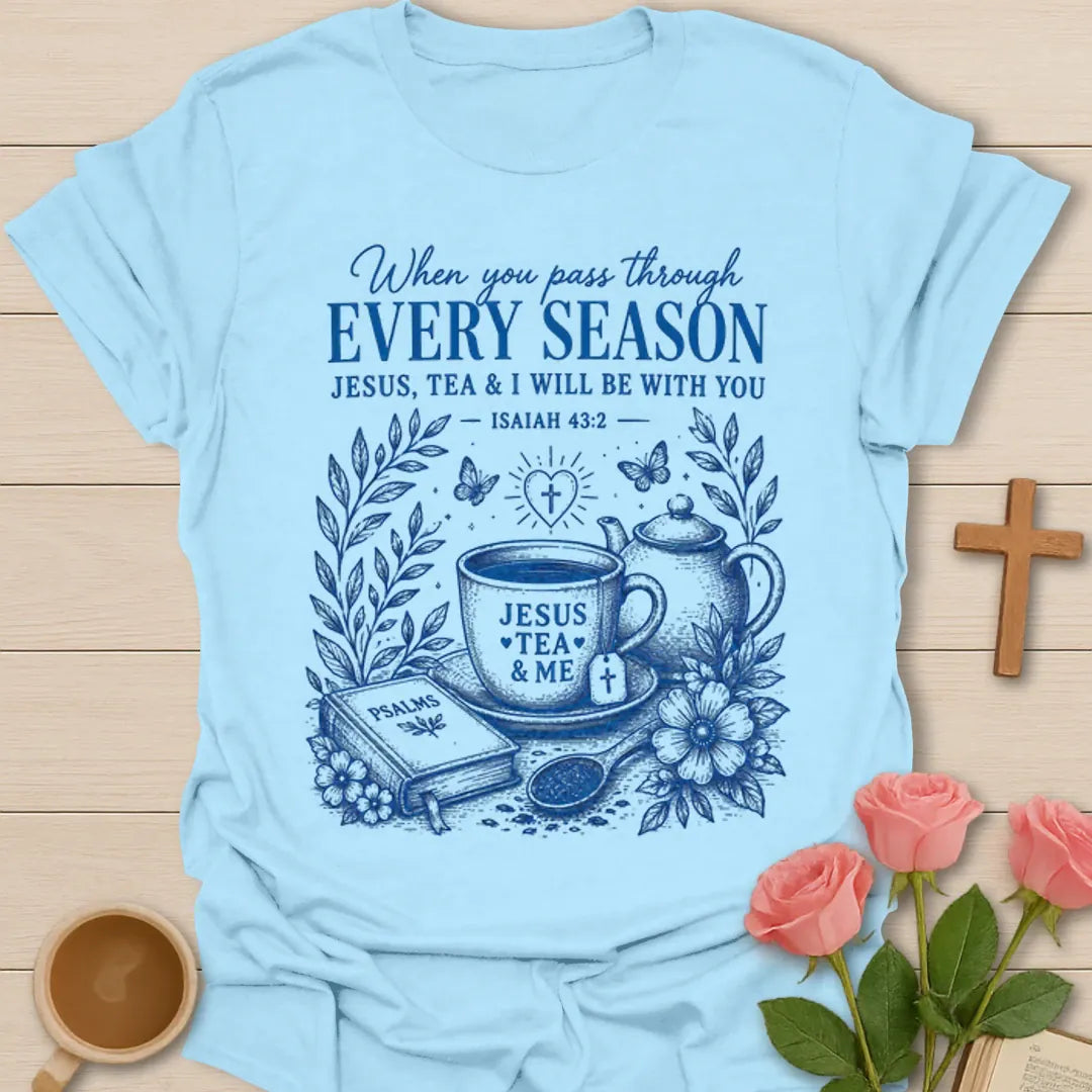Every Season Jesus Tea and Me shirt with teacup, teapot, Psalms book, flowers, and Isaiah 43:2 text. - Light Blue