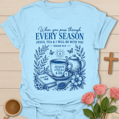 Every Season Jesus Tea and Me shirt with teacup, teapot, Psalms book, flowers, and Isaiah 43:2 text. - Light Blue