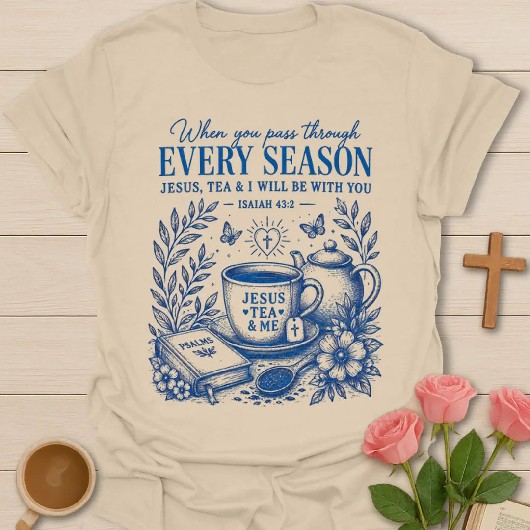 Every Season Jesus Tea and Me shirt with teacup, teapot, Psalms book, flowers, and Isaiah 43:2 text. - Sand